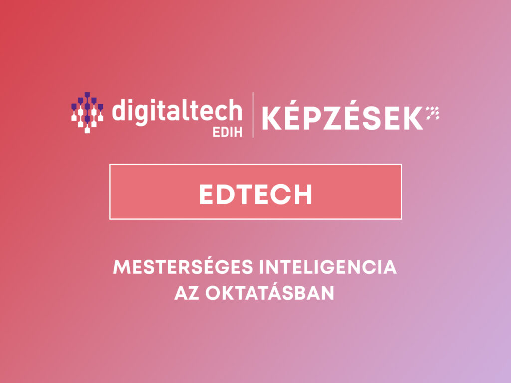 DigitalTech EDIH képzések – Mesterséges Intelligencia az oktatásban