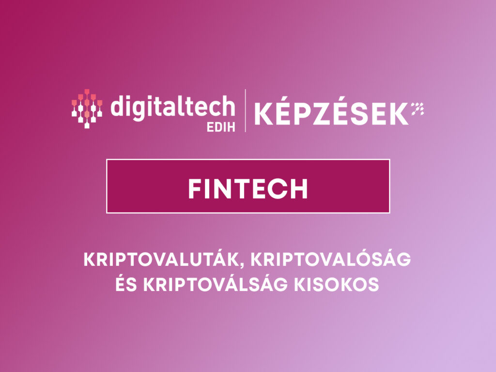 DigitalTech EDIH képzések – Kriptovaluták, kriptovalóság és kriptoválság kisokos